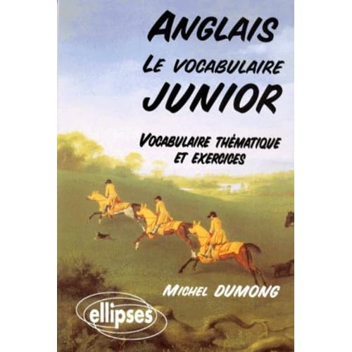 Le vocabulaire Junior : Vocabulaire thématique et exercices Le vocabulaire Junior : Vocabulaire thématique et exercices