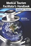 Medical Tourism Facilitator's Handbook by Maria K. Todd