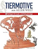  Tiermotive aus aller Welt: 60 Vorlagen für Laub- und Dekupiersäge