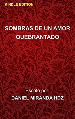 Sombras de un amor quebrantado: Shadows of a broken love por Daniel Miranda