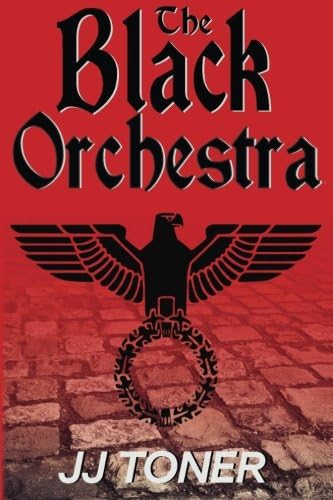 The Black Orchestra: A WW2 Spy Thriller: Black Orchestra Series, Book 1