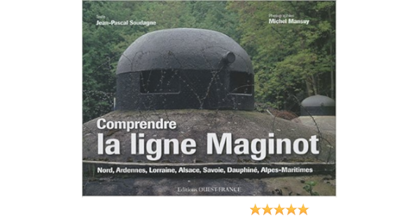 Amazon Fr Comprendre La Ligne Maginot Nord Ardennes Lorraine Alsace Savoie Dauphine Alpes Maritimes De Jean Pascal Soudagne Michel Mansuy Photographies 17 Novembre 2009 Jean Pascal Soudagne Michel Mansuy Photographies Livres
