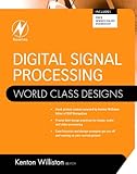 Digital Signal Processing: World Class Designs (English Edition) by Kenton Williston