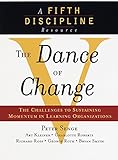 The Dance of Change: The challenges to sustaining momentum in a learning organization (The Fifth Discipline) by Peter M. Senge