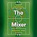 Produktbild The Mixer: The Story of Premier League Tactics, from Route One to False Nines