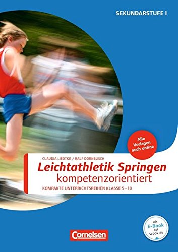 Download Sportarten: Leichtathletik: Springen kompetenzorientiert: Kompakte Unterrichsreihen Klasse 5-10. Buch mit Kopiervorlagen über Webcode Download Sportarten: Leichtathletik: Springen kompetenzorientiert: Kompakte Unterrichsreihen Klasse 5-10. Buch mit Kopiervorlagen über Webcode