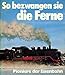 Produktbild So bezwangen sie die Ferne - Pioniere der Eisenbahn [Illustrierte Sonderausgabe] (Zeitgeschichte Technik)