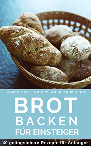 Download Brot backen für Einsteiger: Das Rezeptbuch 40 gelingsichere Rezepte für Anfänger (Backen - die besten Rezepte) Download Brot backen für Einsteiger: Das Rezeptbuch 40 gelingsichere Rezepte für Anfänger (Backen - die besten Rezepte)