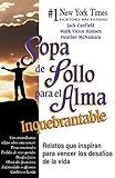  Sopa de Pollo para el Alma Inquebrantable: Relatos que inspiran para vencer los desafíos de la vida