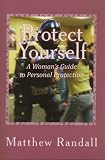 Image de Protect Yourself: A Woman's Guide to Personal Protection (English Edition)