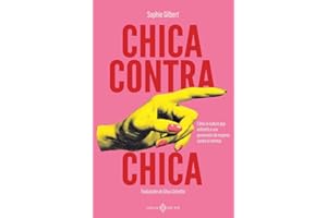Chica contra chica: Cómo la cultura pop enfrentó a una generación de mujeres contra sí mismas (NO FICCION)