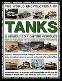 World Encyclopedia of Tanks & Armoured Fighting Vehicles: Over 400 Vehicles and 1200 Wartime and Modern Photographs by