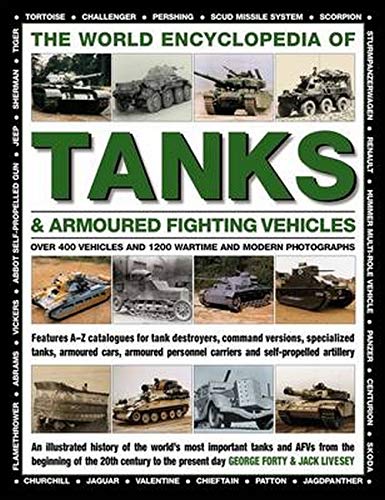 World Encyclopedia of Tanks & Armoured Fighting Vehicles: Over 400 Vehicles and 1200 Wartime and Modern Photographs