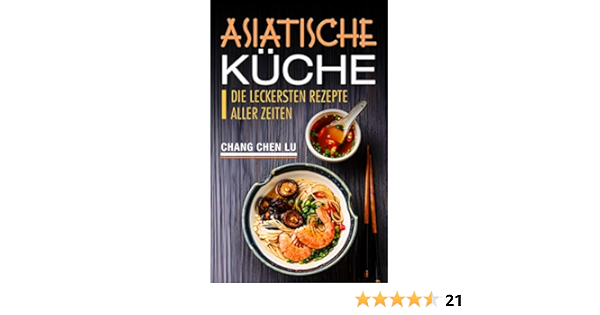 Asiatische Kuche Die Leckersten Rezepte Aller Zeiten Ebook Lu Chang Chen Amazon De Kindle Shop