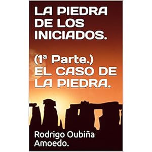 LA PIEDRA DE LOS INICIADOS.  (1ª Parte.) EL CASO DE LA PIEDRA. (EL CASO DE LA PIEDRA (1ª Parte.))