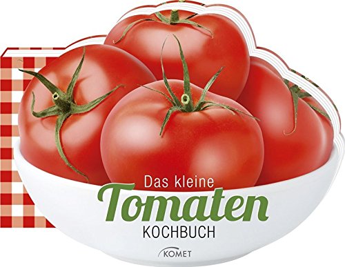 Das kleine Tomaten-Kochbuch Das kleine Tomaten-Kochbuch