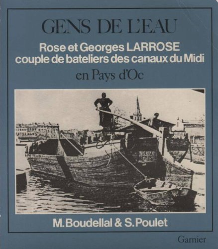 Download Gens de l'eau en pays d'oc: Un couple de bateliers des canaux du Midi, Rose et Georges Larrose (Collection Hier le quotidien)