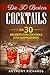 Produktbild Die 30 Besten Cocktails zum Ausprobieren: Das Minikochbuch für Cocktail Rezepte und Partydrinks aller Art Cocktail Klassiker mit Alkohol ... Longdrinks Longdrink Rezepte, Band 1