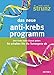 Das neue Anti-Krebs-Programm: Dem Krebs keine Chance geben: So schalten Sie die Tumor-Gene ab by 