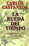 La Rueda Del Tiempo / The Wheel of Time: Los Chamanes del Antiguo Mexico y sus Pensamientos Acerca de la Vida, la Muerte y el Universo / The Shamans ... the Universe (Obras Diversas / Diverse works) by Random House Mondadori, Carlos Castaneda