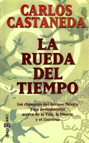 La Rueda Del Tiempo / The Wheel of Time: Los Chamanes del Antiguo Mexico y sus Pensamientos Acerca de la Vida, la Muerte y el Universo / The Shamans ... the Universe (Obras Diversas / Diverse works)