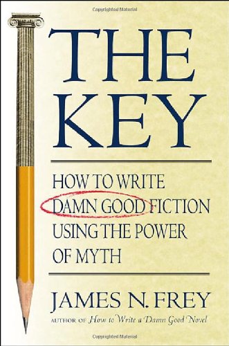 The Key: How to Write Damn Good Fiction Using the Power of Myth