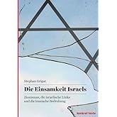 Die Einsamkeit Israels: Zionismus, die israelische Linke und die iranische Bedrohung (Konkret Texte)