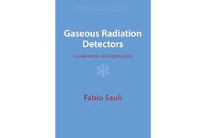 Gaseous Radiation Detectors: Fundamentals and Applications (Cambridge Monographs on Particle Physics, Nuclear Physics and Cosmology, 36)