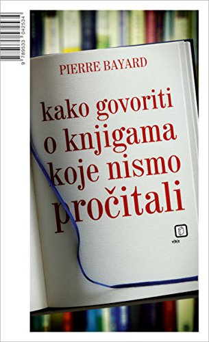 Preisvergleich Produktbild Kako govoriti o knjigama koje nismo proitali