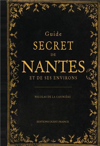 Télécharger GUIDE SECRET DE NANTES ET DE SES ENVIRONS PDF Ebook En Ligne