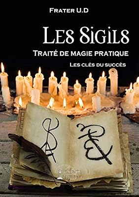 Les Sigils : traité de magie pratique: Les clés du succès