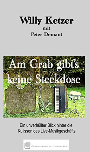 Download Am Grab gibt's keine Steckdose: Ein unverhüllter Blick hinter die Kulissen des Live-Musikgeschäfts Download Am Grab gibt's keine Steckdose: Ein unverhüllter Blick hinter die Kulissen des Live-Musikgeschäfts