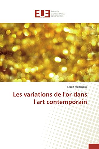 Frederique-LLes variations de l'or dans l'art contemporain (Omn.Univ.Europ.)
