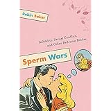Sperm Wars: Infidelity, Sexual Conflict, and Other Bedroom Battles
