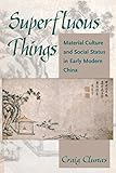 Front cover for the book Superfluous Things: Material Culture and Social Status in Early Modern China by Craig Clunas