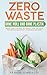 Zero Waste - Ohne Müll und ohne Plastik - besser Leben und Müll reduzieren. Tipps und Tricks für mehr Nachhaltigkeit: Umweltbewusst Leben. by Renate Schickler