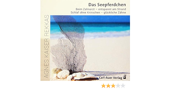 Das Seepferdchen Beim Zahnarzt Entspannt Am Strand Schlaf Ohne Knirschen Gluckliche Zahne Amazon De Kaiser Rekkas Agnes Bucher