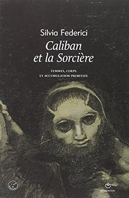 Federici Silvia Caliban Et La Sorcière - Femmes, Corps Et Accumulation Primitive