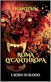 Image de Roma Lycanthropa: A Vampire's History of Rome: I. Born in Blood (English Edition)