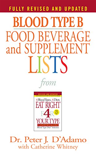 Download Blood Type B Food, Beverage and Supplement Lists (Eat Right 4 Your Type) Download Blood Type B Food, Beverage and Supplement Lists (Eat Right 4 Your Type)