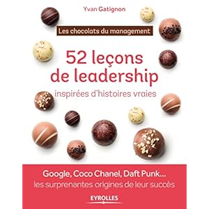 52 leçons de leadership inspirées d'histoires vraies: Google, Coco Chanel, Daft Punk ... les surprenantes origines de leur succès