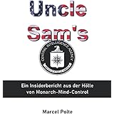 Uncle Sam's: Ein Insiderbericht aus der Hölle von Monarch-Mind-Control