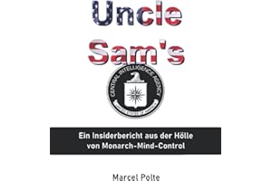 Uncle Sam's: Ein Insiderbericht aus der Hölle von Monarch-Mind-Control
