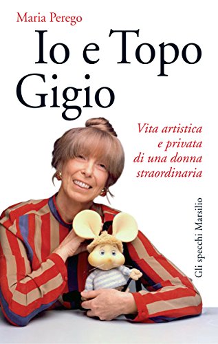 Download Io e Topo Gigio: Vita artistica e privata di una donna straordinaria (Gli specchi) Download Io e Topo Gigio: Vita artistica e privata di una donna straordinaria (Gli specchi)