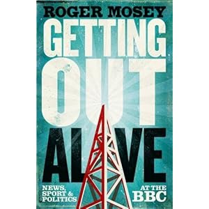 Getting Out Alive: News, Sport and Politics at the BBC