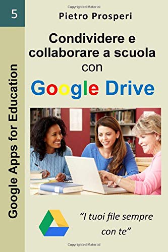 Condividere e collaborare a scuola con Google Drive: I tuoi file sempre con te Condividere e collaborare a scuola con Google Drive: I tuoi file sempre con te