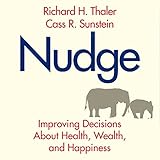 Nudge: Improving Decisions About Health, Wealth, and Happiness by
