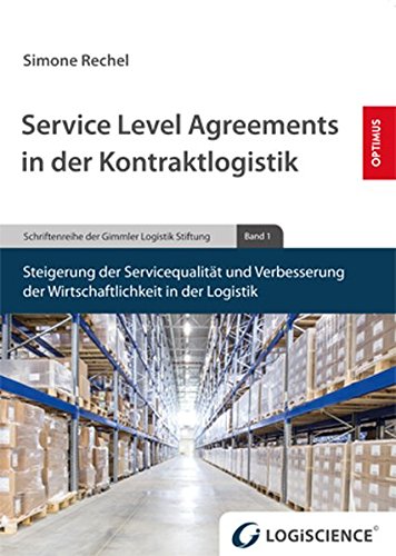 Service Level Agreements in der Kontraktlogistik: Steigerung der Servicequalität und Verbesserung der Wirtschaftlichkeit in der Logistik (LOGiSCIENCE©)