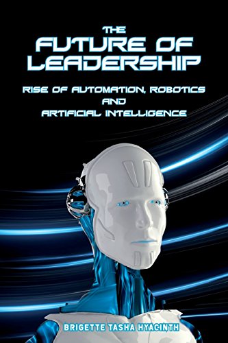The Future of Leadership: Rise of Automation, Robotics and Artificial Intelligence livre