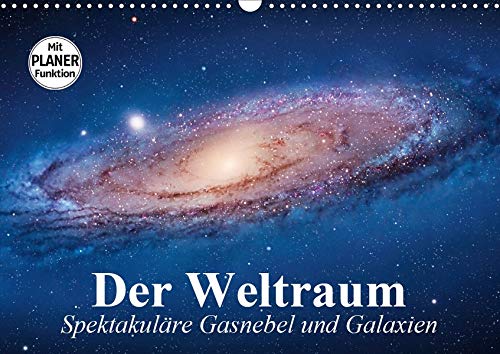 Der Weltraum. Spektakuläre Gasnebel und Galaxien (Wandkalender 2020 DIN A3 quer)